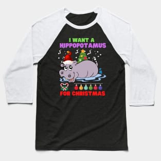 I Want A Hippopotamus For Christmas, Happy Holiday, Christmas Gift Idea, Family Christmas, Santa Gift Idea, Xmas Gift For Her, Christmas Outfit, Gift For Christmas Baseball T-Shirt